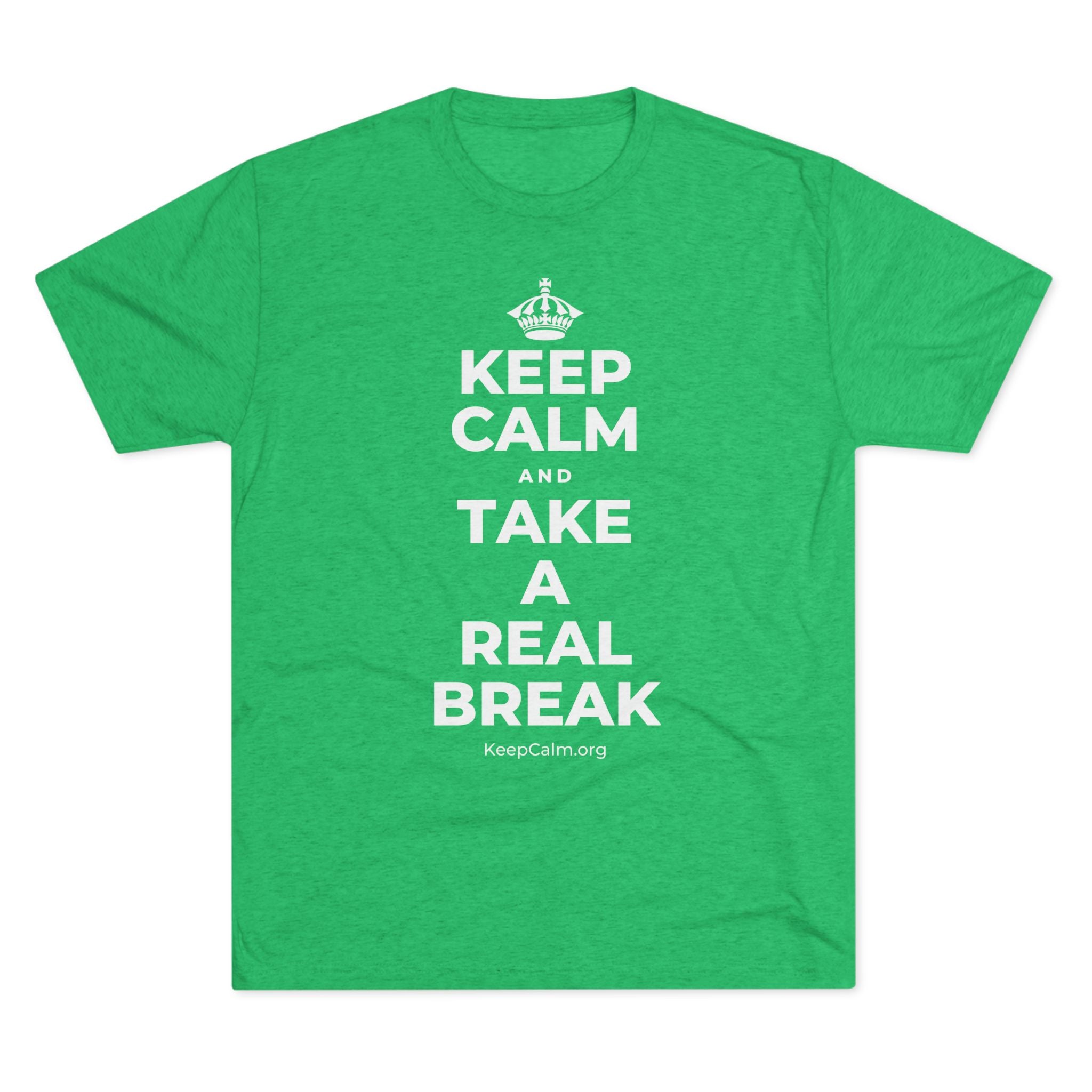 KEEP CALM AND TAKE A REAL BREAK Tri-Blend Tee