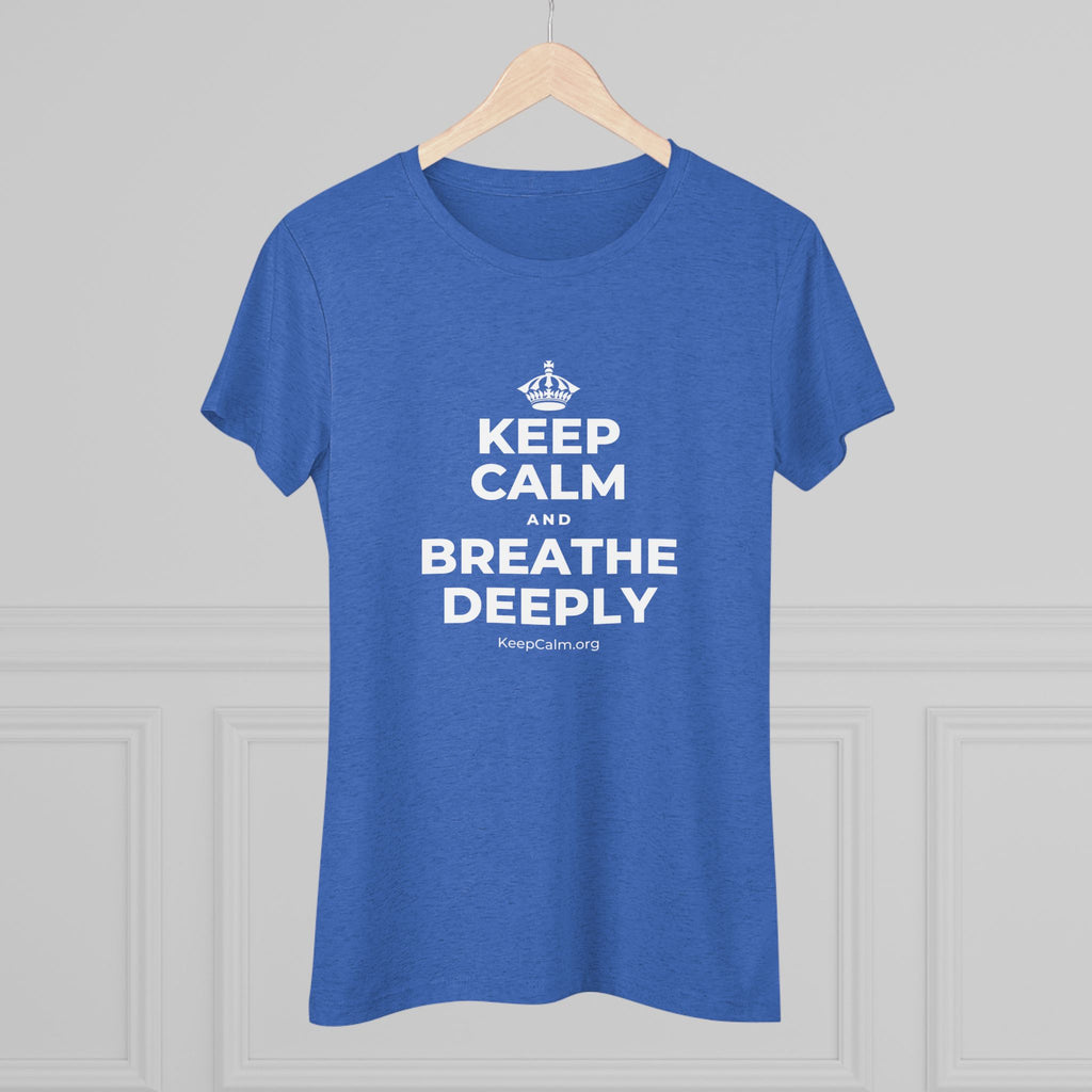 KEEP CALM AND BREATHE DEEPLY Women's Tri-Blend Tee