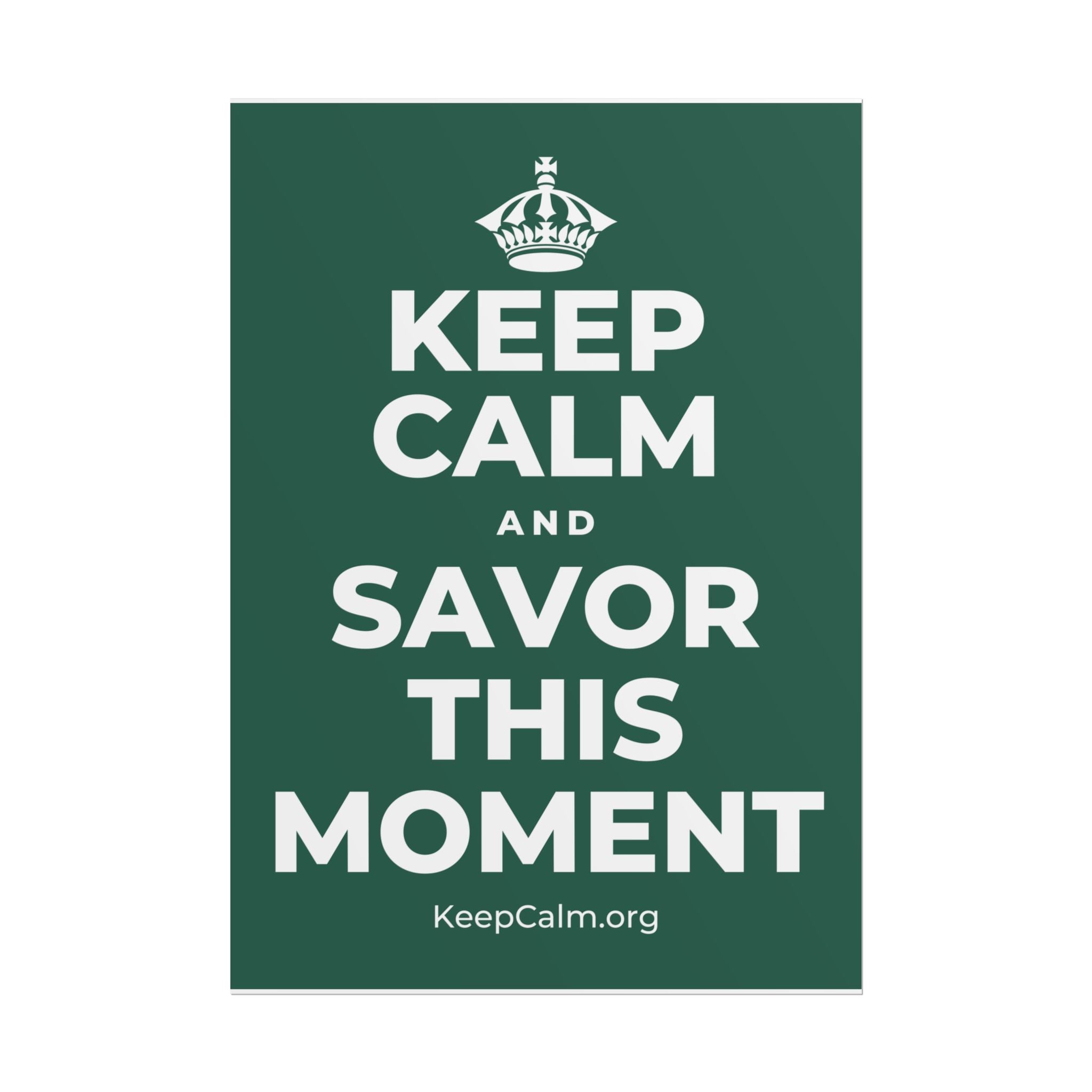 KEEP CALM AND SAVOR THIS MOMENT Poster