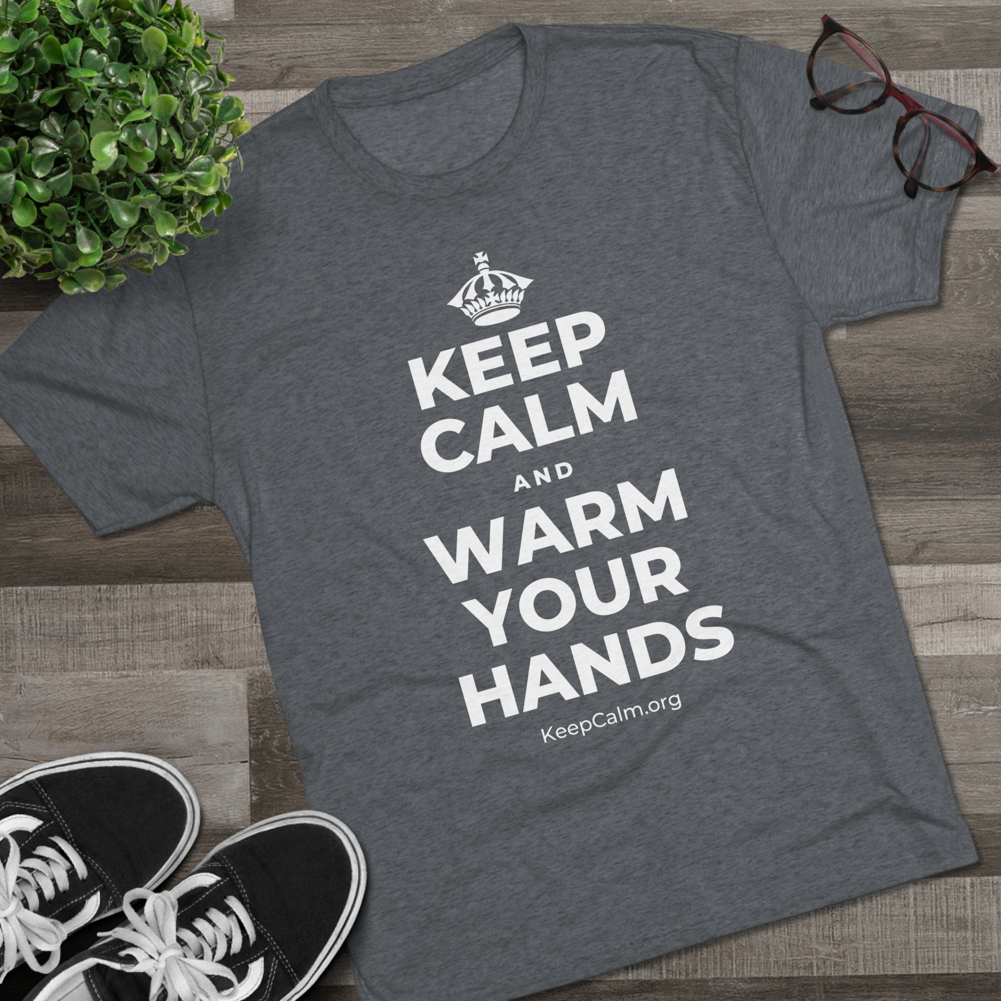 KEEP CALM AND WARM YOUR HANDS Tri-Blend Tee