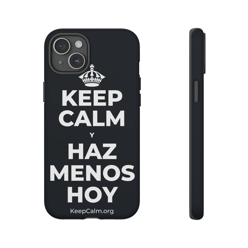 KEEP CALM Y HAZ MENOS HOY Phone Case (Dark)