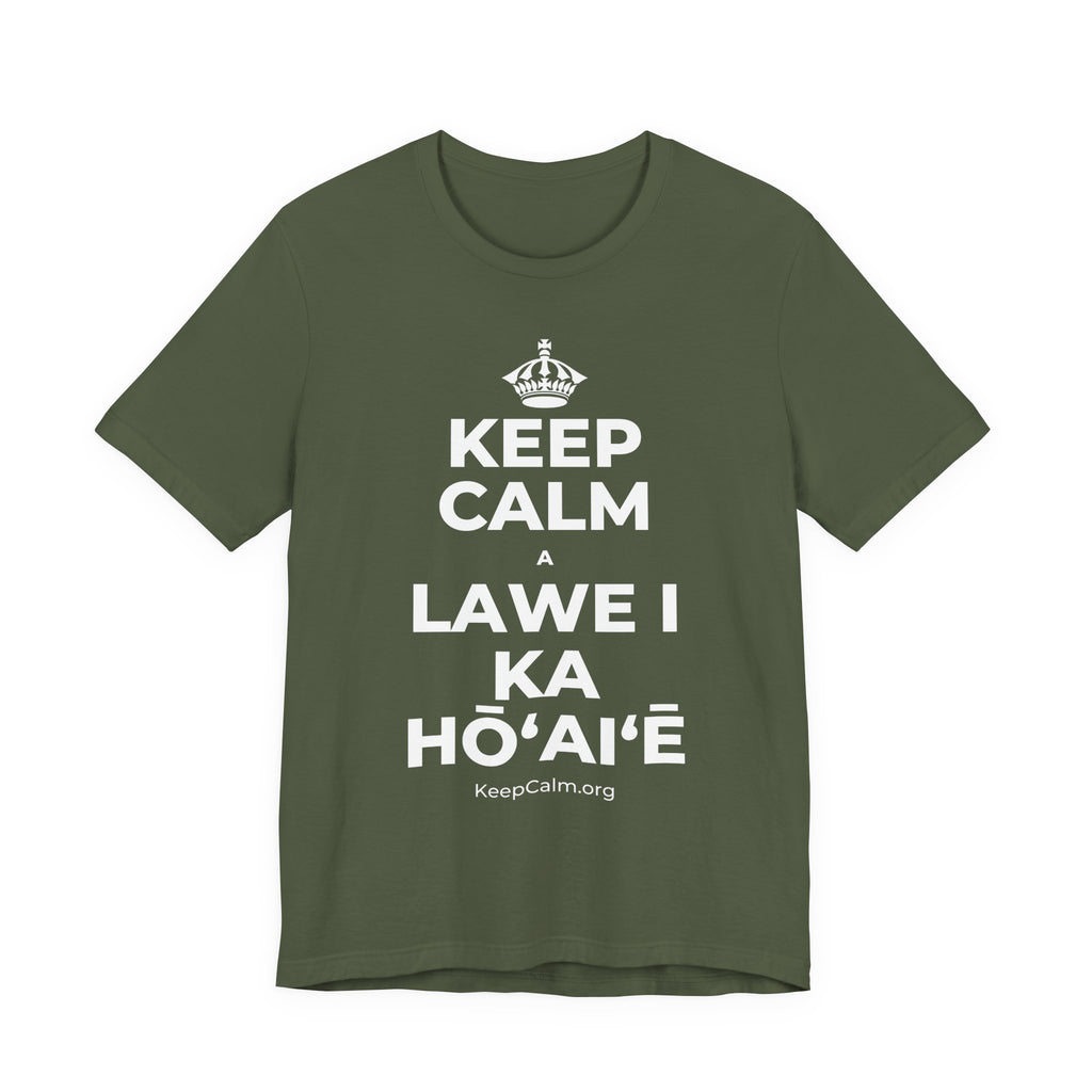 KEEP CALM A LAWE I KA HŌʻAIʻĒ T-Shirt (Military Green–Autumn)