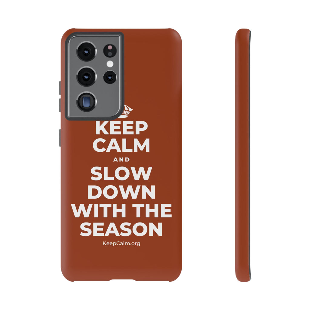 KEEP CALM AND SLOW DOWN WITH THE SEASON Phone Case