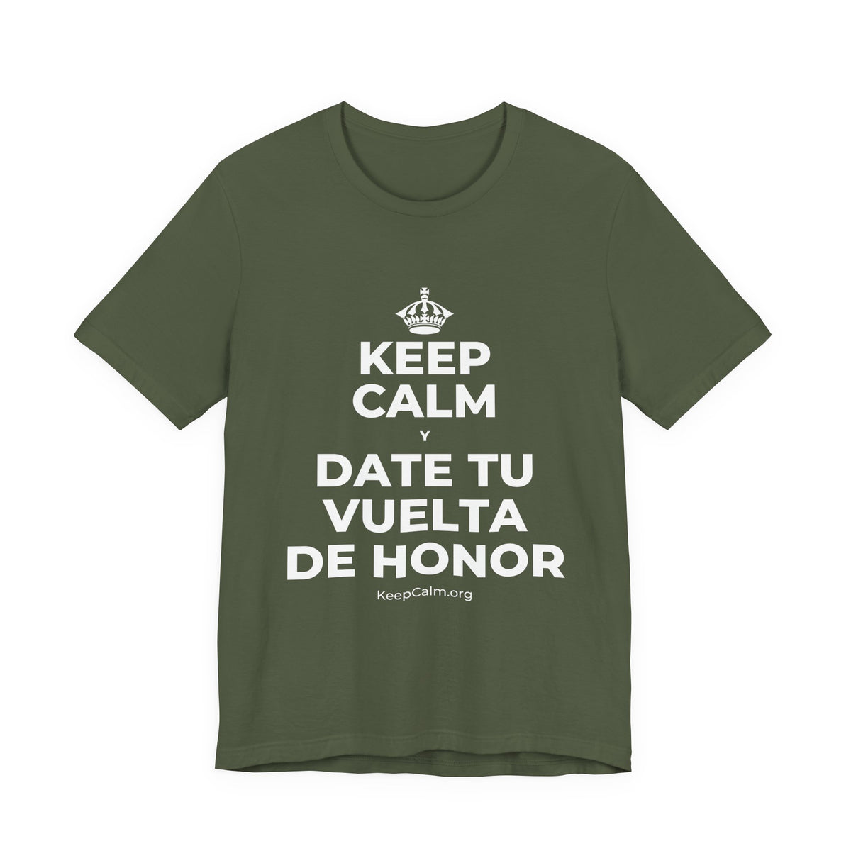 KEEP CALM Y DATE TU VUELTA DE HONOR T-Shirt (Military Green–Autumn)