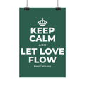 KEEP CALM AND LET LOVE FLOW Satin Poster