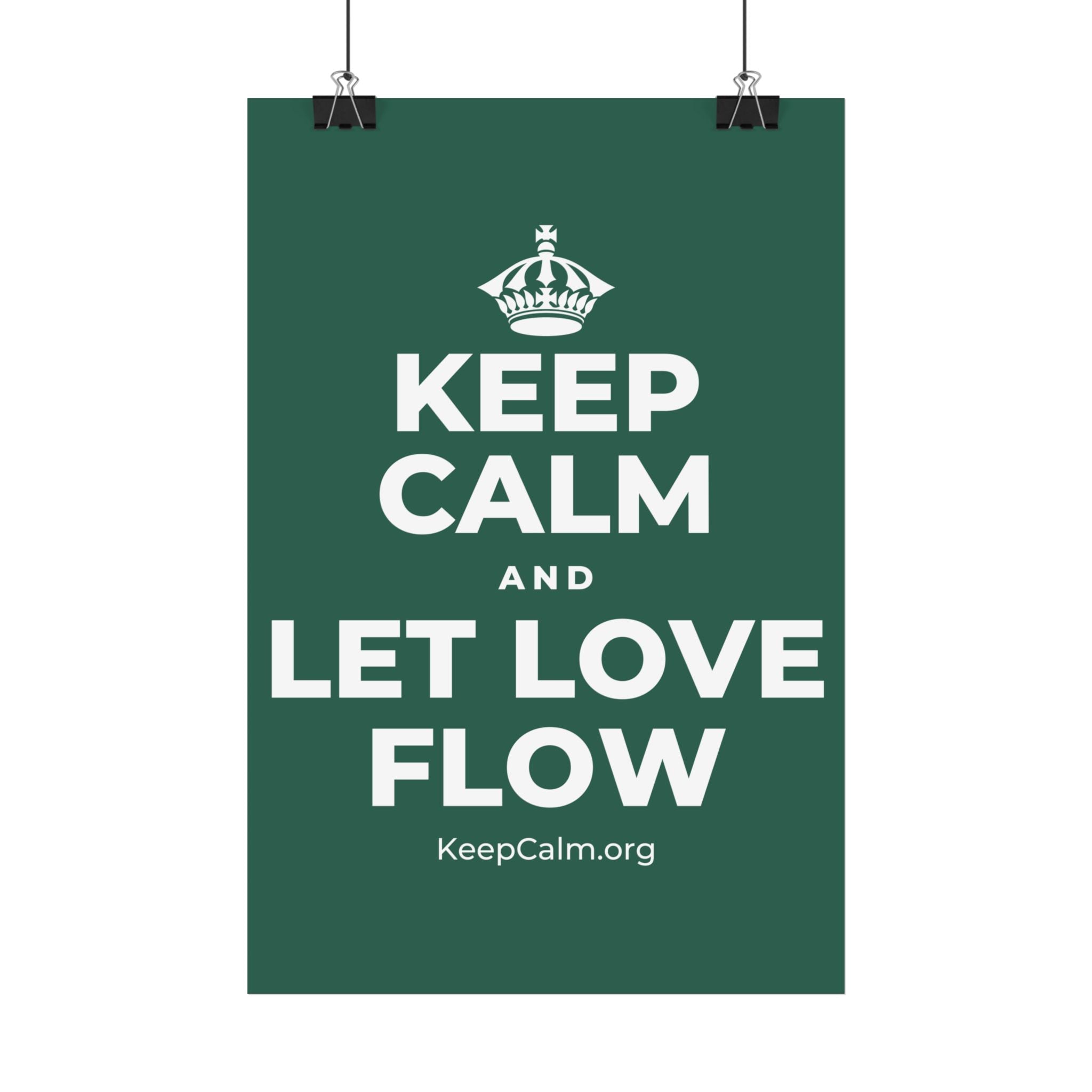 KEEP CALM AND LET LOVE FLOW Satin Poster