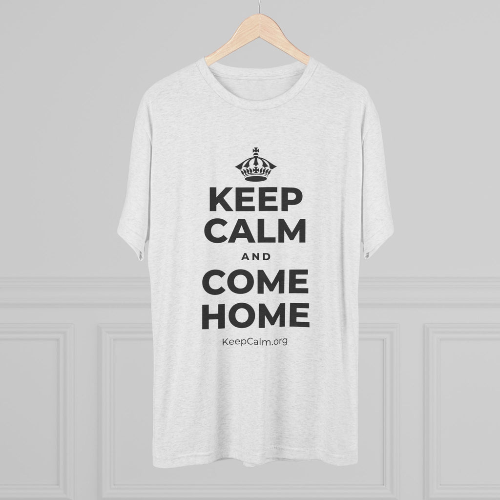 KEEP CALM AND COME HOME Tri-Blend Tee