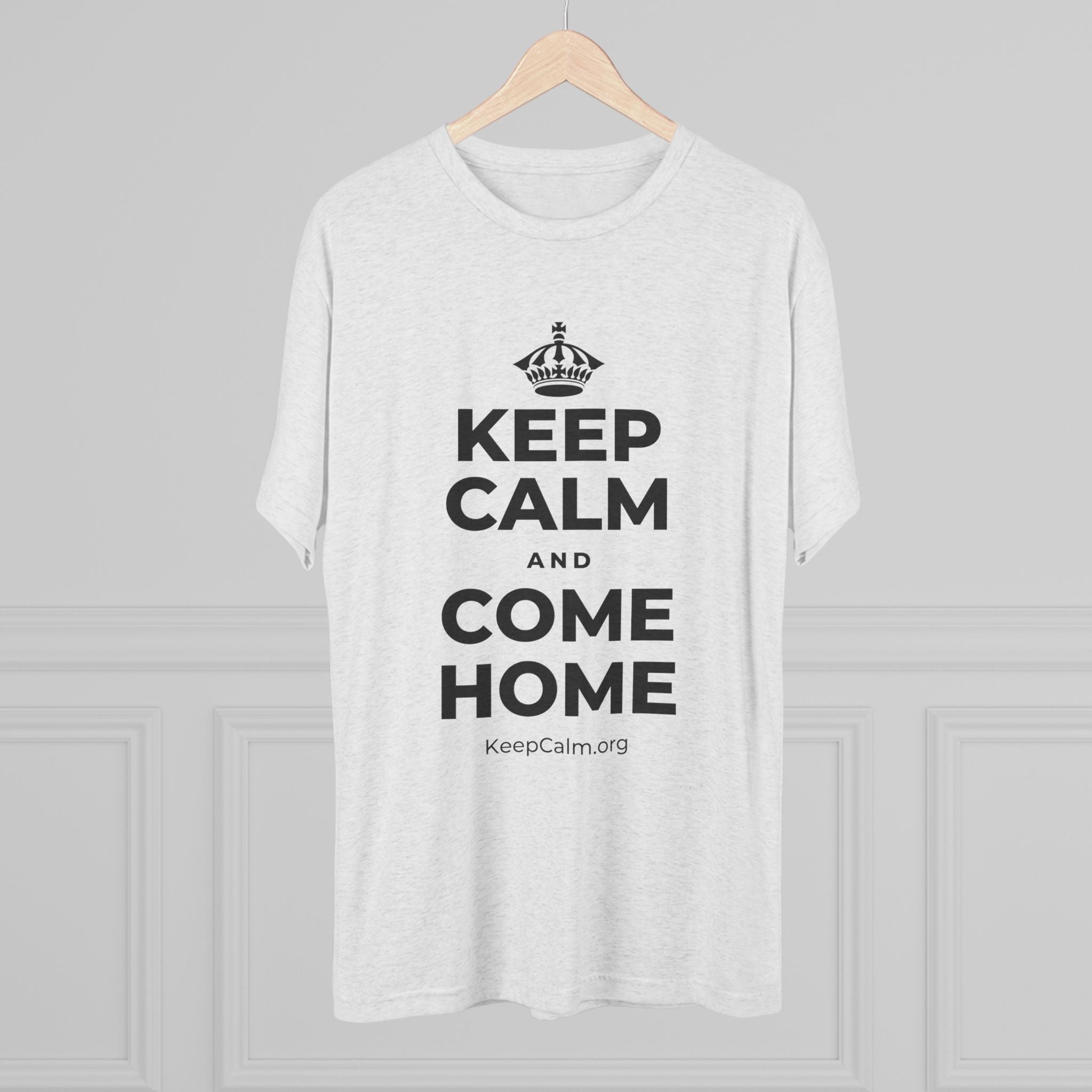 KEEP CALM AND COME HOME Tri-Blend Tee