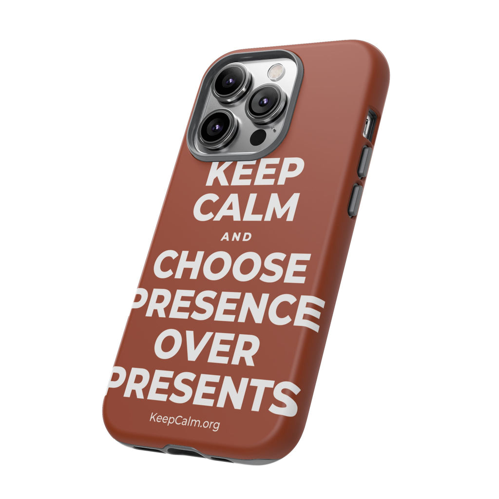 KEEP CALM AND CHOOSE PRESENCE OVER PRESENTS Phone Case