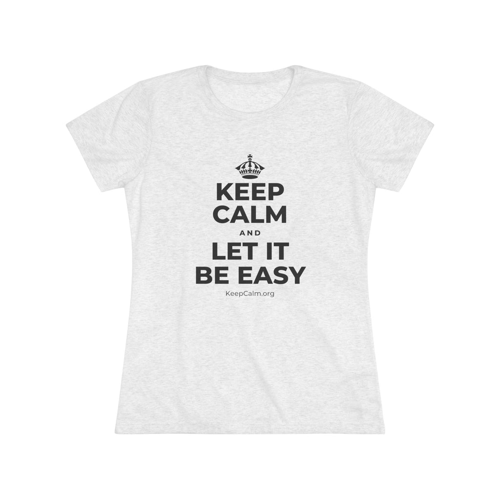 KEEP CALM AND LET IT BE EASY Women's Tri-Blend Tee
