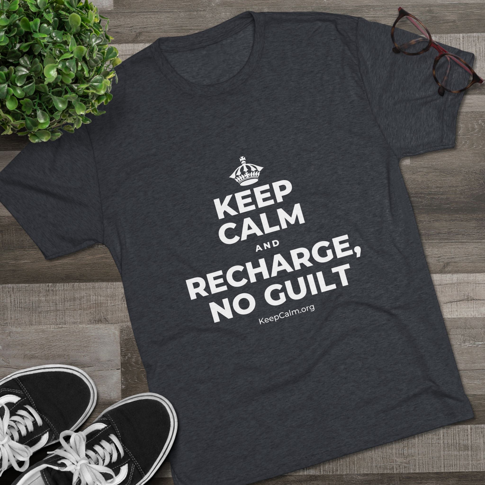 KEEP CALM AND RECHARGE, NO GUILT Tri-Blend Tee