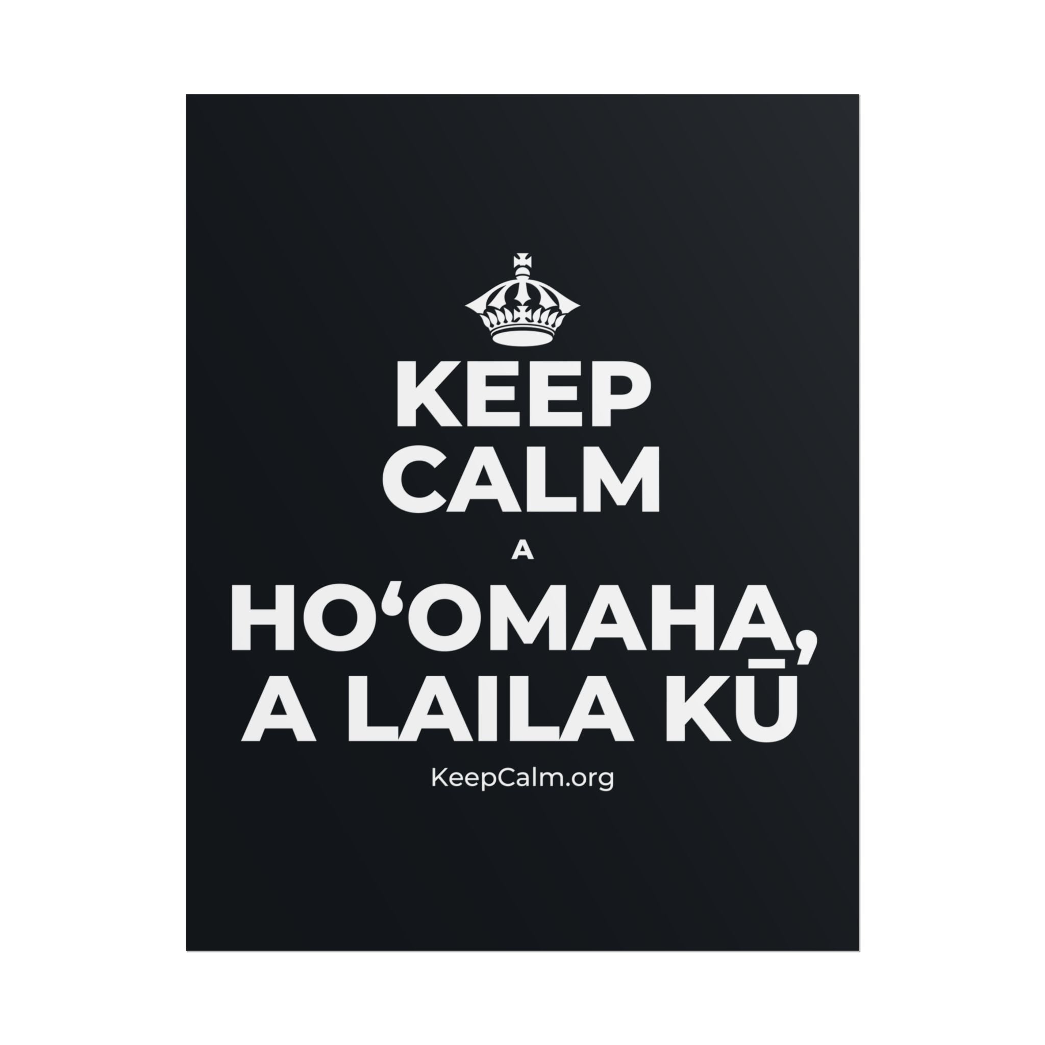 KEEP CALM A HOʻOMAHA, A LAILA KŪ Poster (Dark)