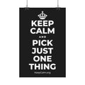 KEEP CALM AND PICK JUST ONE THING Satin Poster