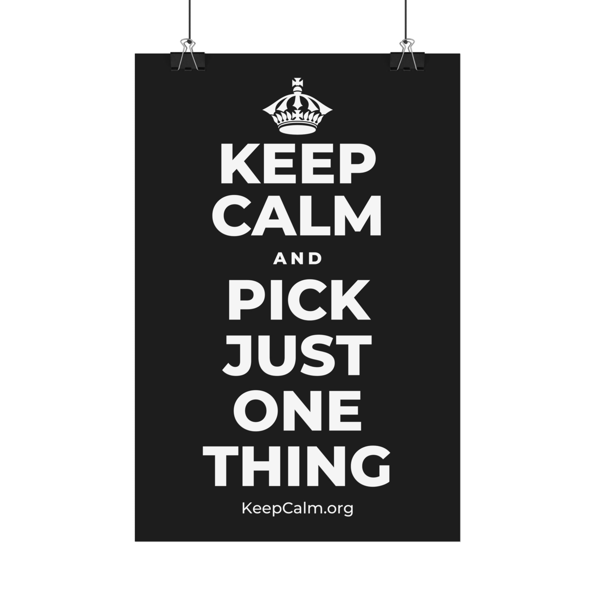 KEEP CALM AND PICK JUST ONE THING Satin Poster