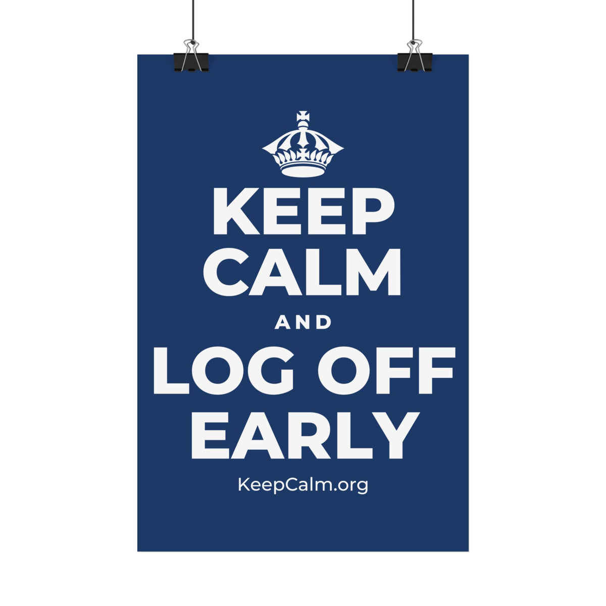 KEEP CALM AND LOG OFF EARLY Satin Poster