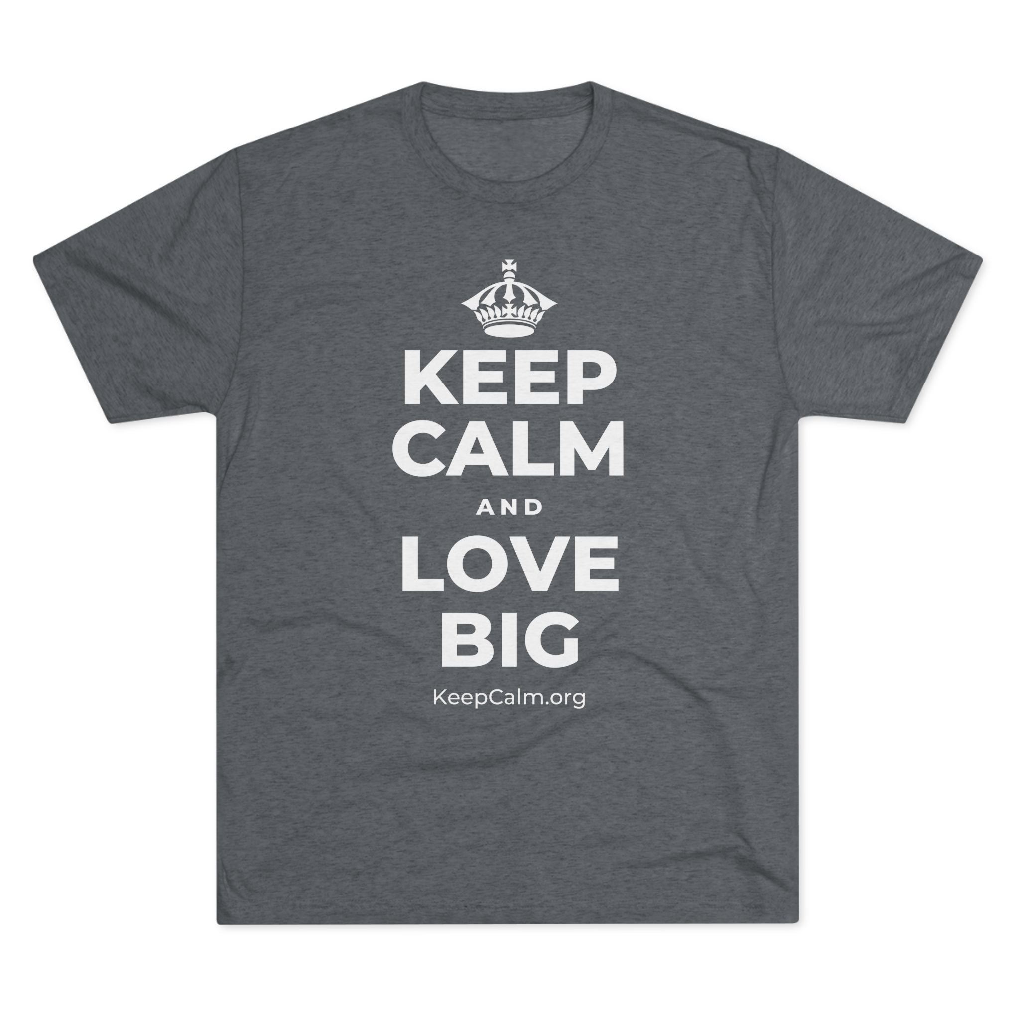 KEEP CALM AND LOVE BIG Tri-Blend Tee