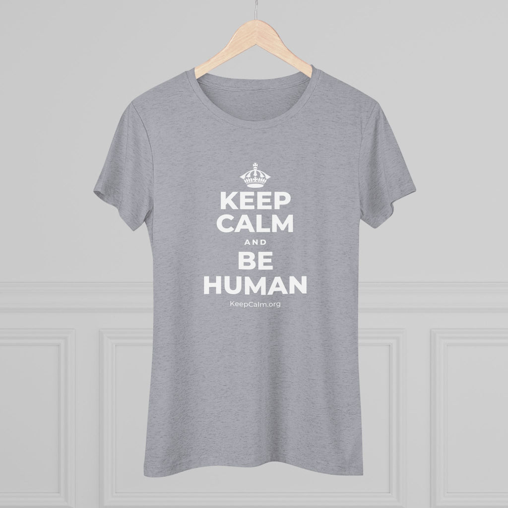 KEEP CALM AND BE HUMAN Women's Tri-Blend Tee