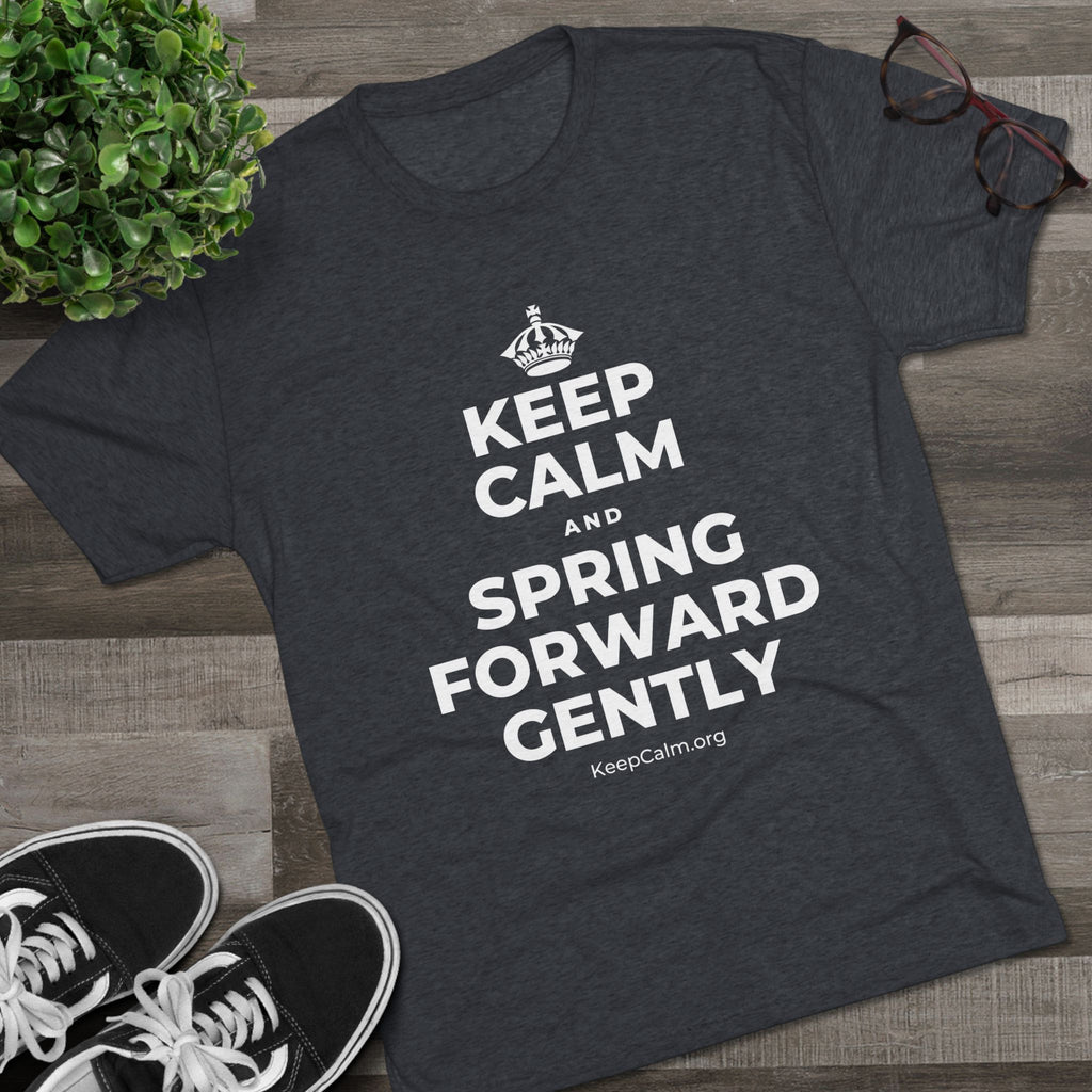 KEEP CALM AND SPRING FORWARD GENTLY Tri-Blend Tee