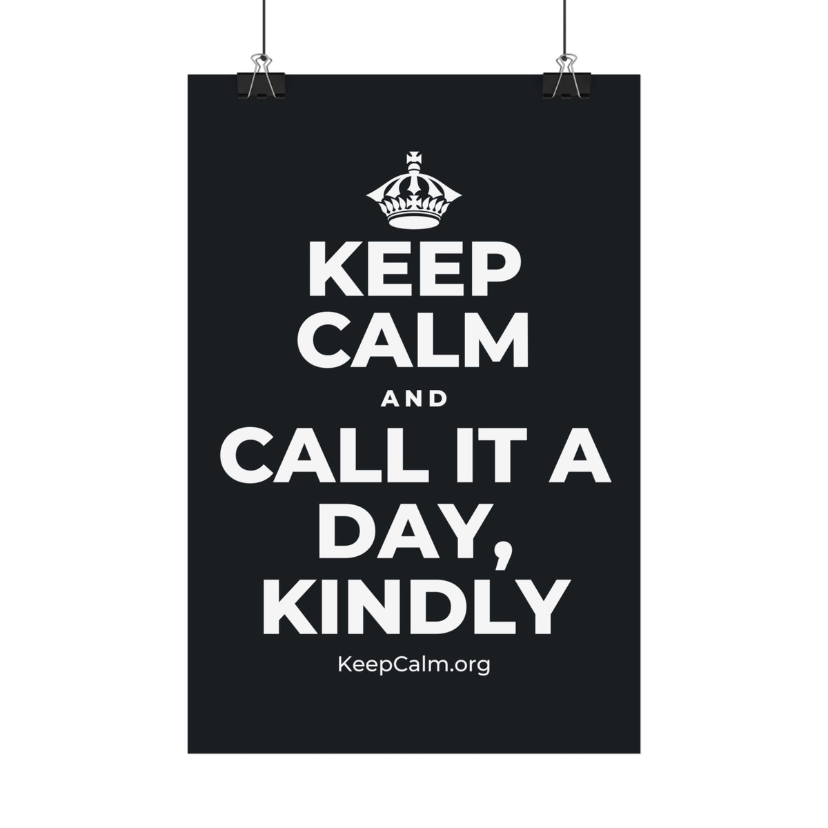 KEEP CALM AND CALL IT A DAY, KINDLY Satin Poster (Dark)