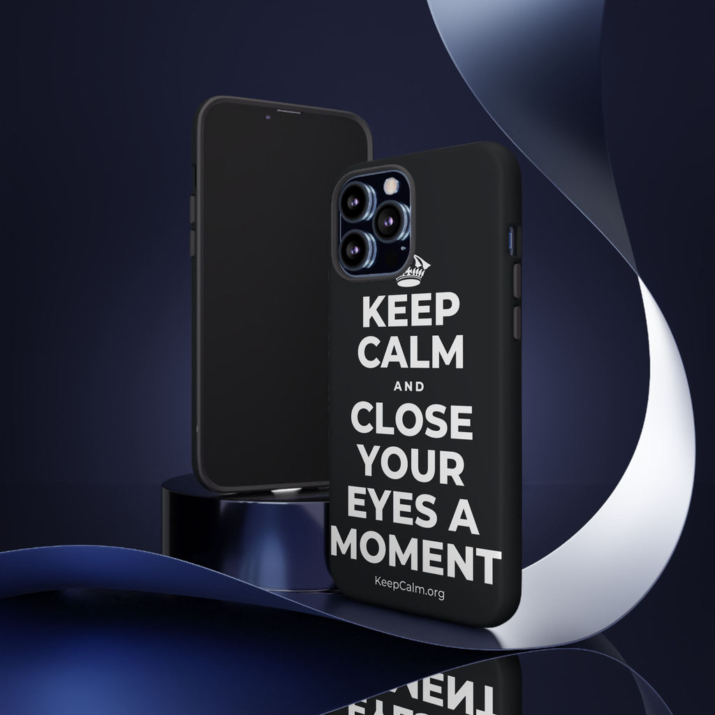 KEEP CALM AND CLOSE YOUR EYES A MOMENT Phone Case (Dark)