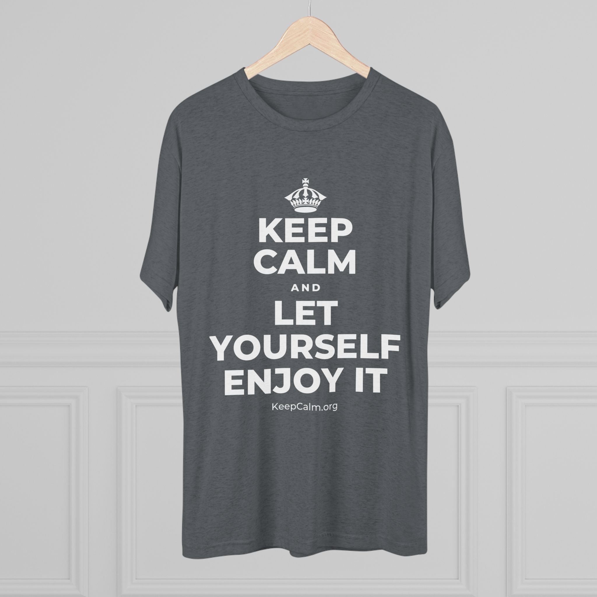 KEEP CALM AND LET YOURSELF ENJOY IT Tri-Blend Tee
