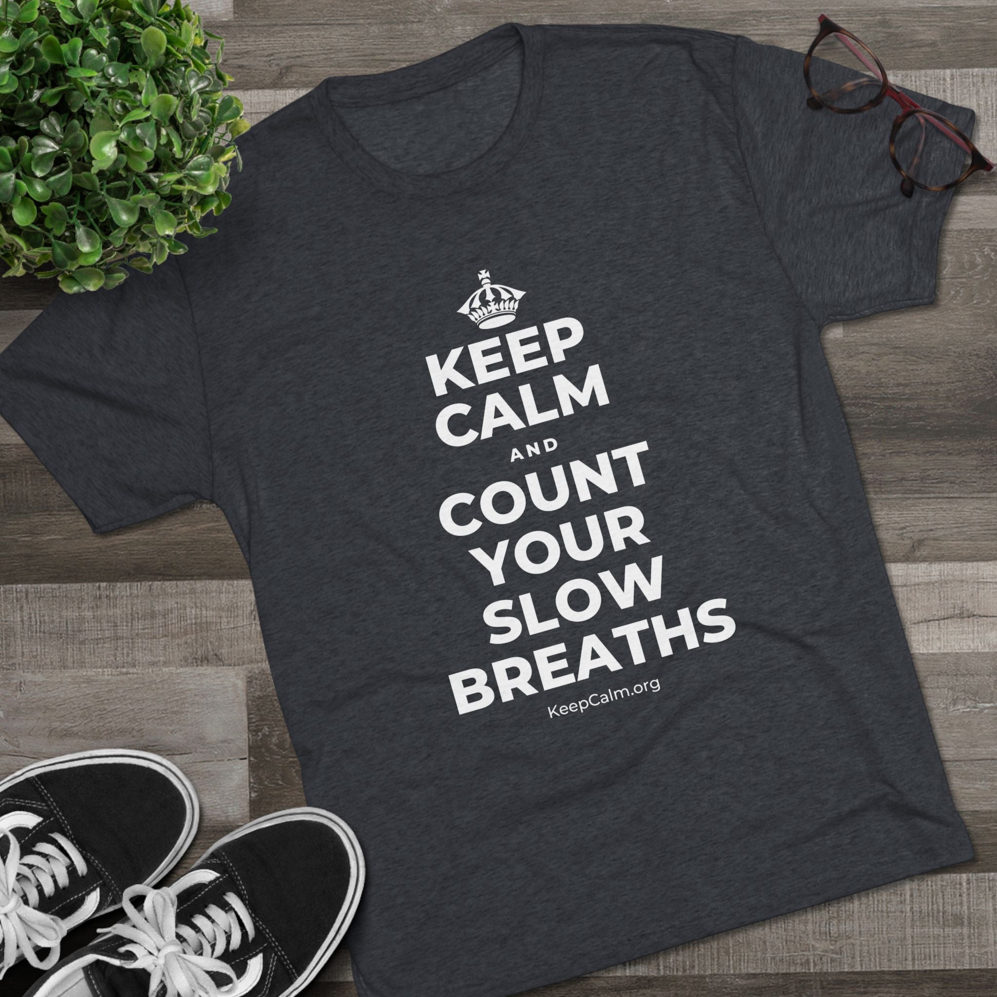 KEEP CALM AND COUNT YOUR SLOW BREATHS Tri-Blend Tee