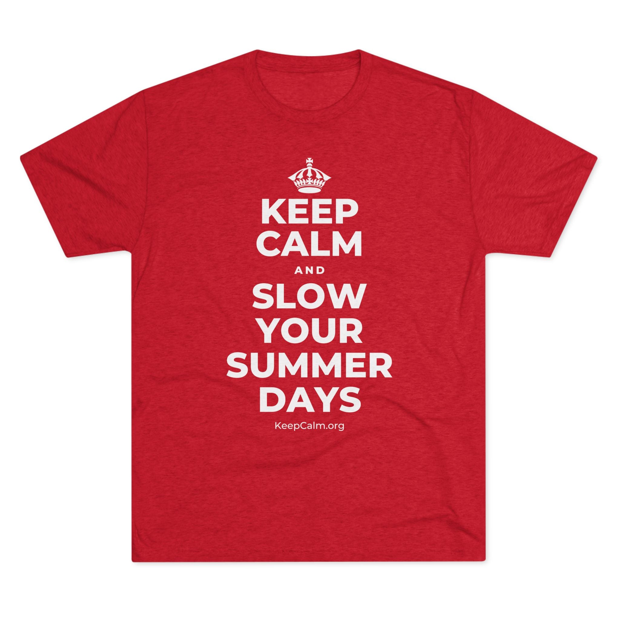 KEEP CALM AND SLOW YOUR SUMMER DAYS Tri-Blend Tee