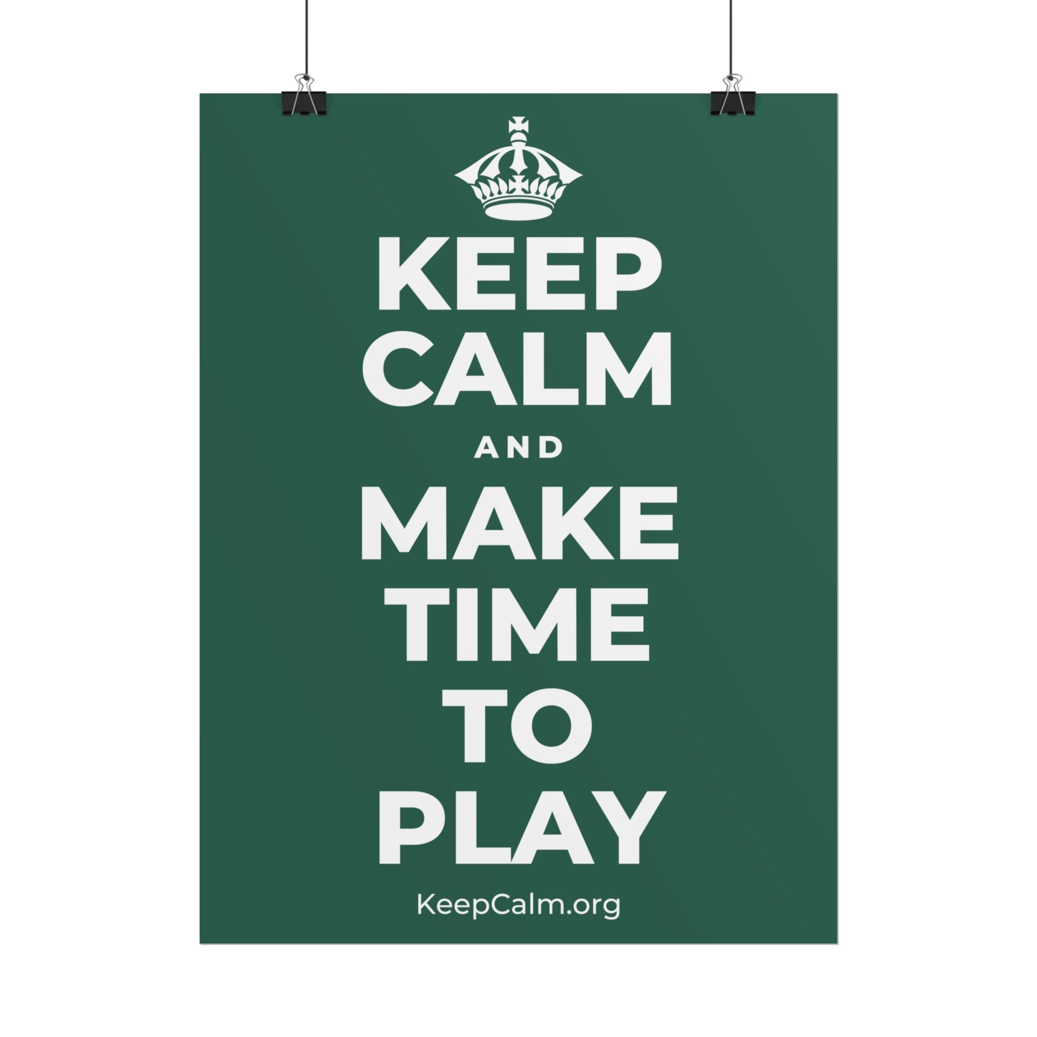 KEEP CALM AND MAKE TIME TO PLAY Poster