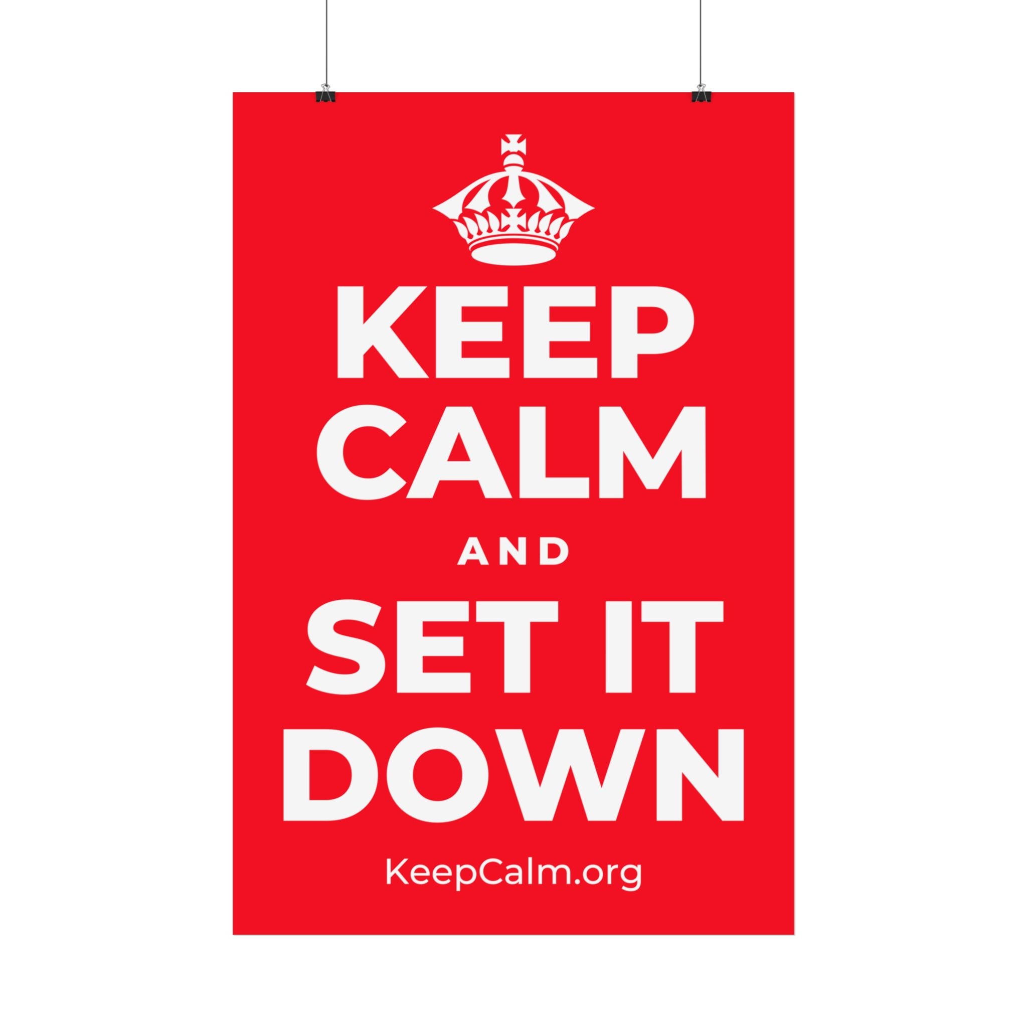 KEEP CALM AND SET IT DOWN Satin Poster