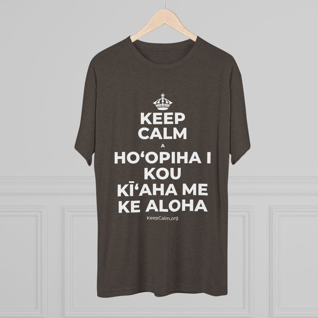 KEEP CALM A HOʻOPIHA I KOU KĪʻAHA ME KE ALOHA Tri-Blend Tee