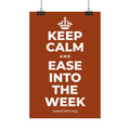 KEEP CALM AND EASE INTO THE WEEK Satin Poster
