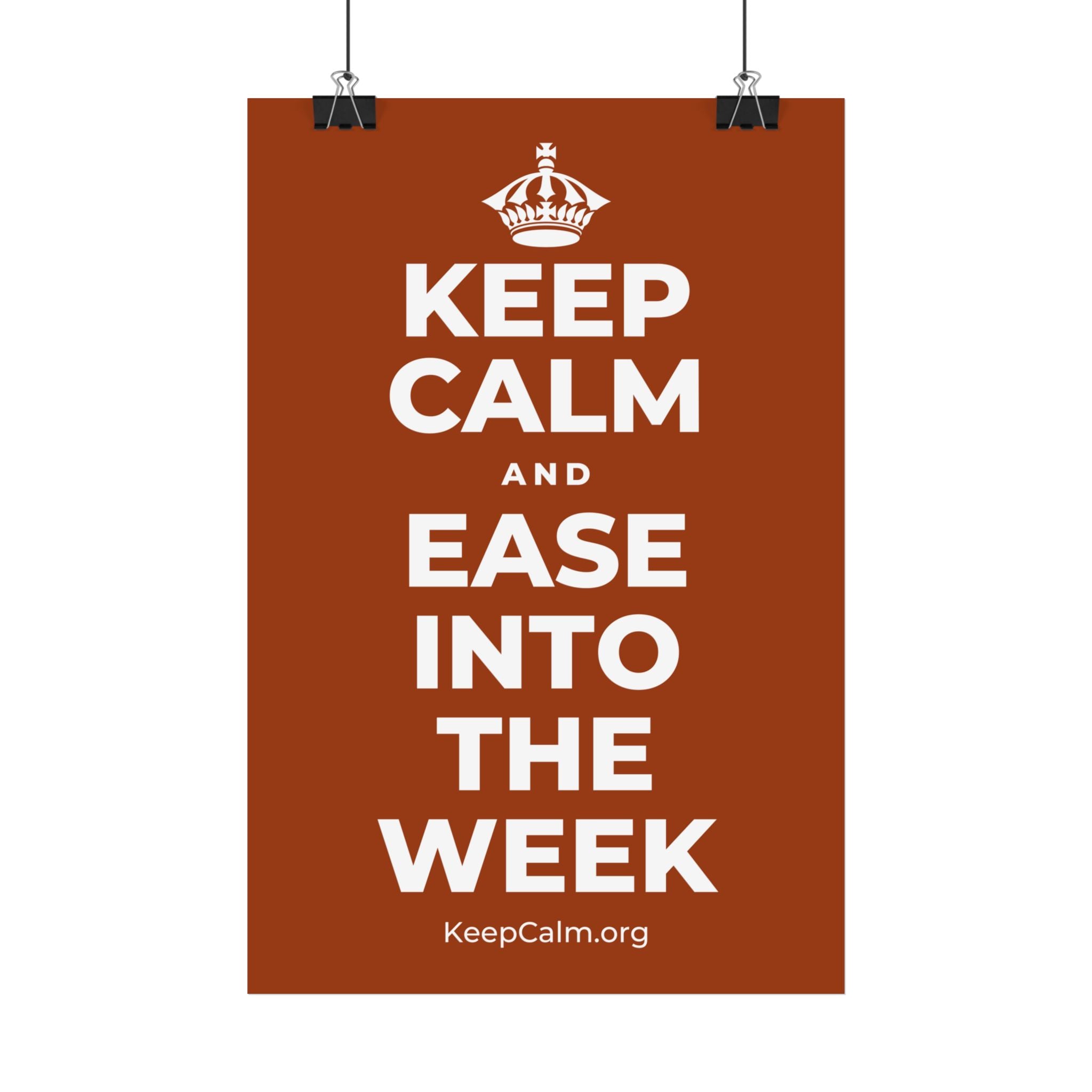 KEEP CALM AND EASE INTO THE WEEK Satin Poster