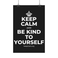 KEEP CALM AND BE KIND TO YOURSELF Satin Poster