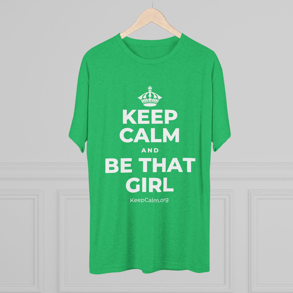 KEEP CALM AND BE THAT GIRL Tri-Blend Tee