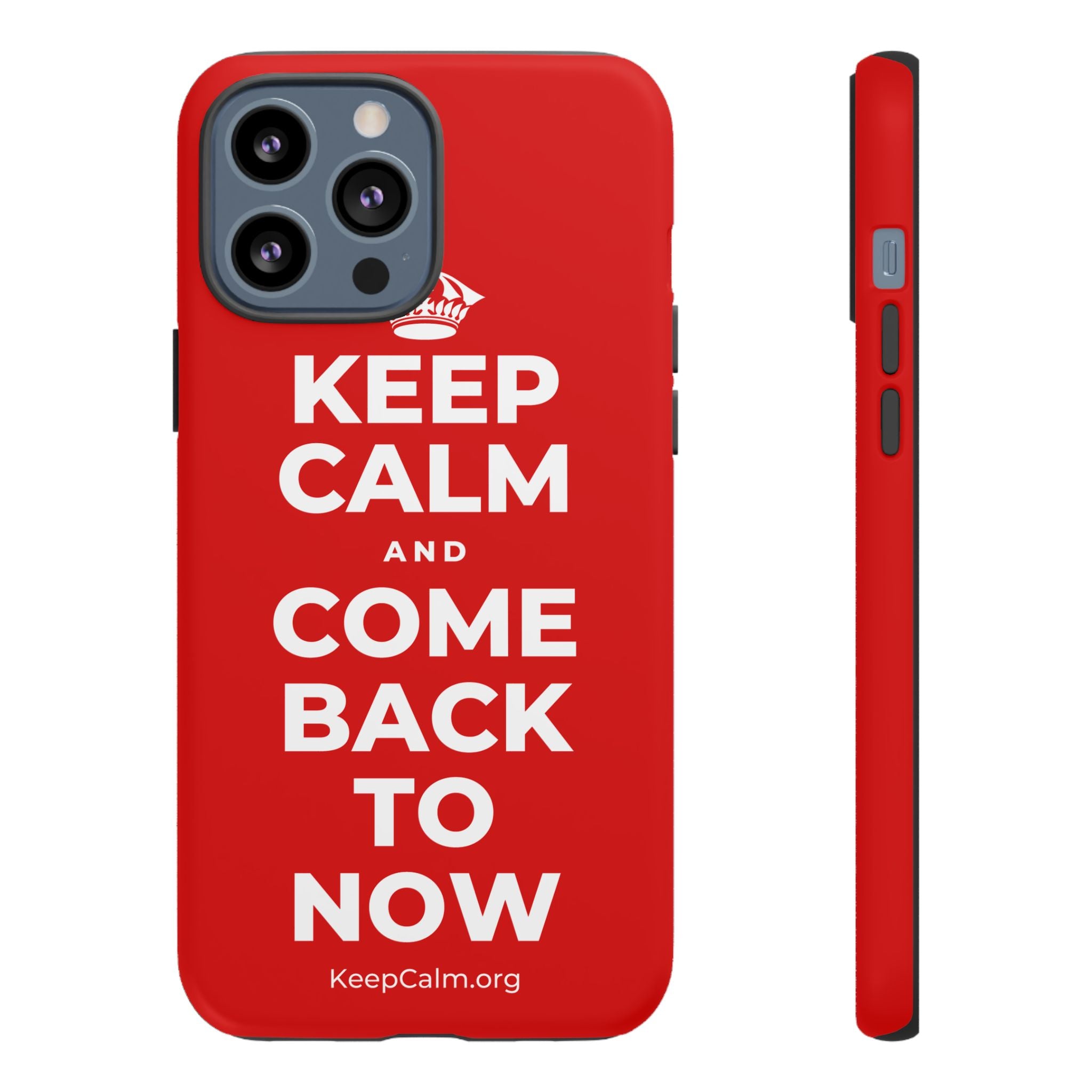 KEEP CALM AND COME BACK TO NOW Phone Case