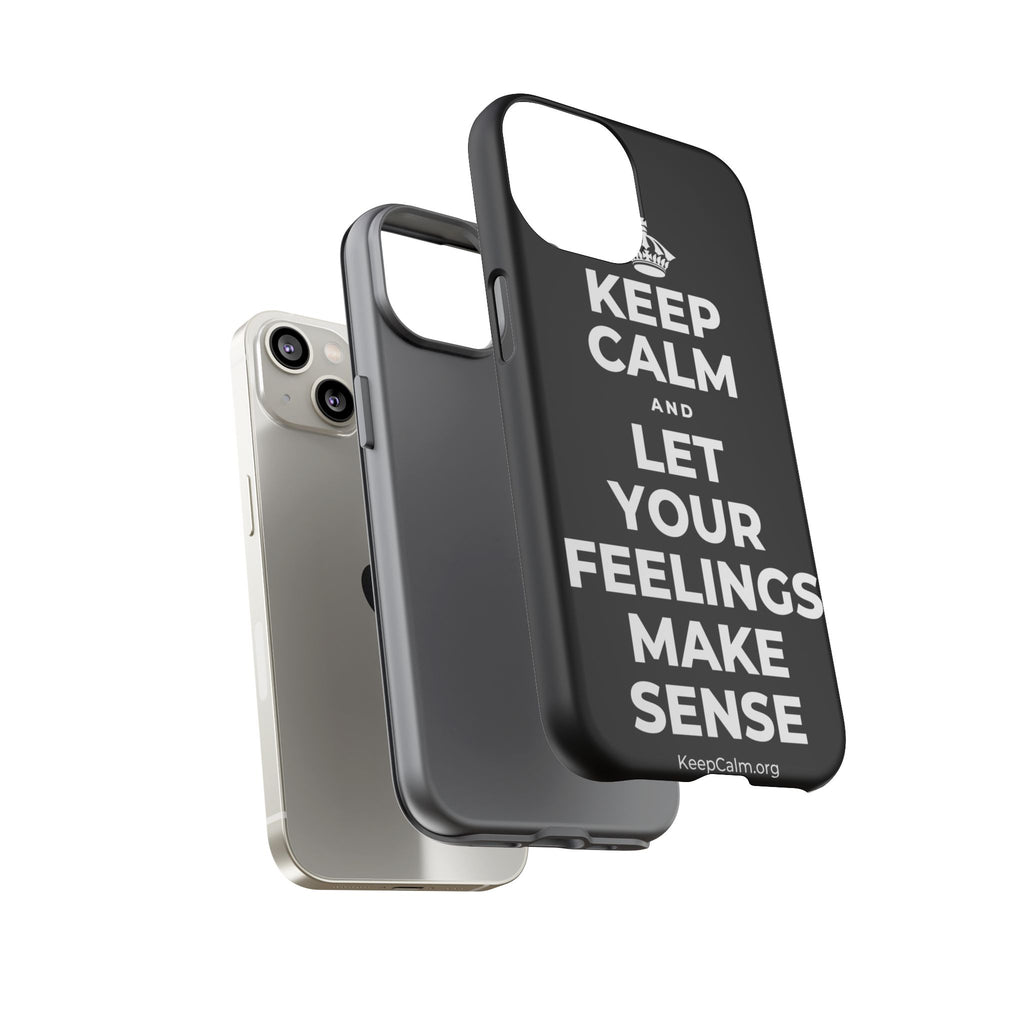 KEEP CALM AND LET YOUR FEELINGS MAKE SENSE Phone Case