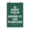 KEEP CALM AND SPEND IT ON PURPOSE Satin Poster