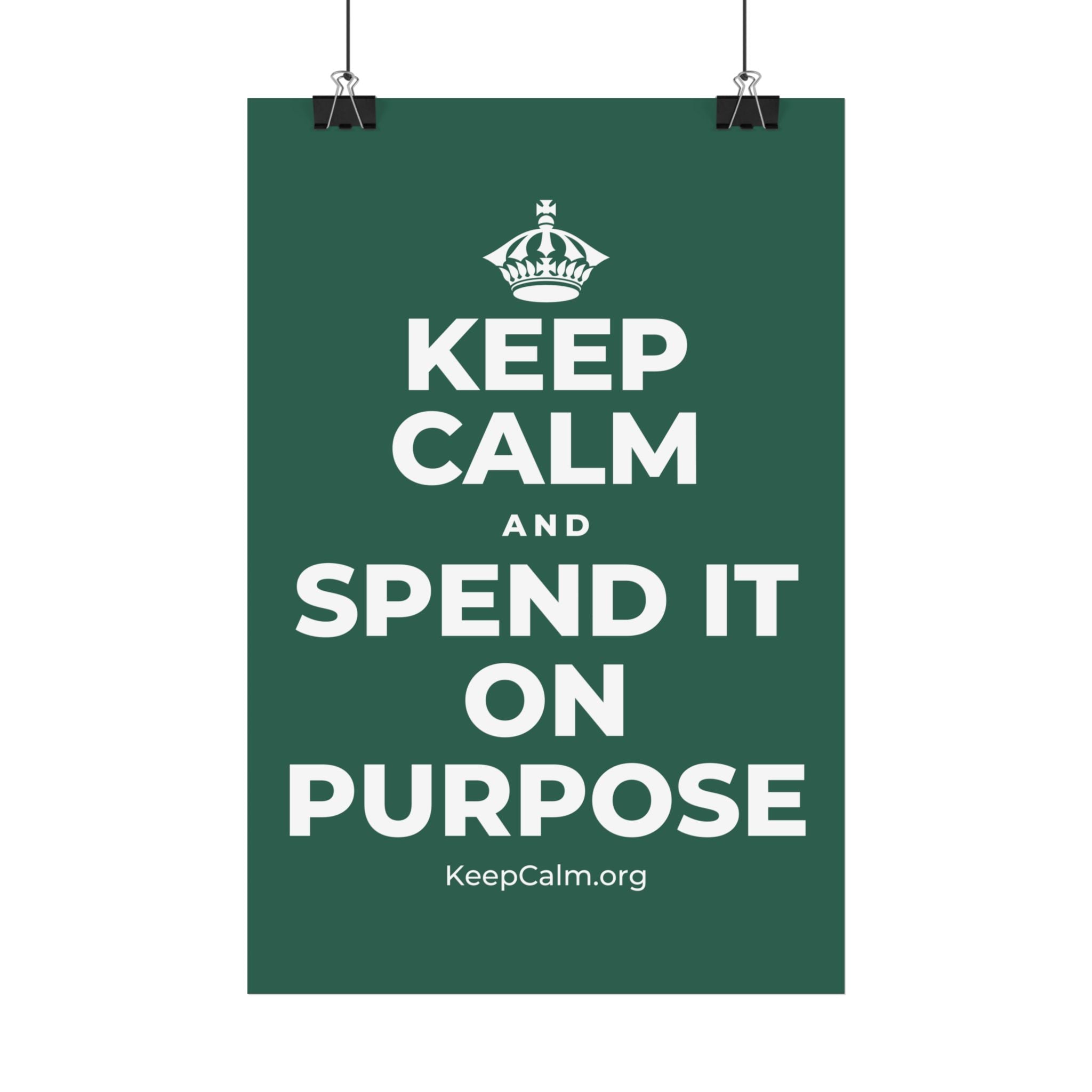 KEEP CALM AND SPEND IT ON PURPOSE Satin Poster