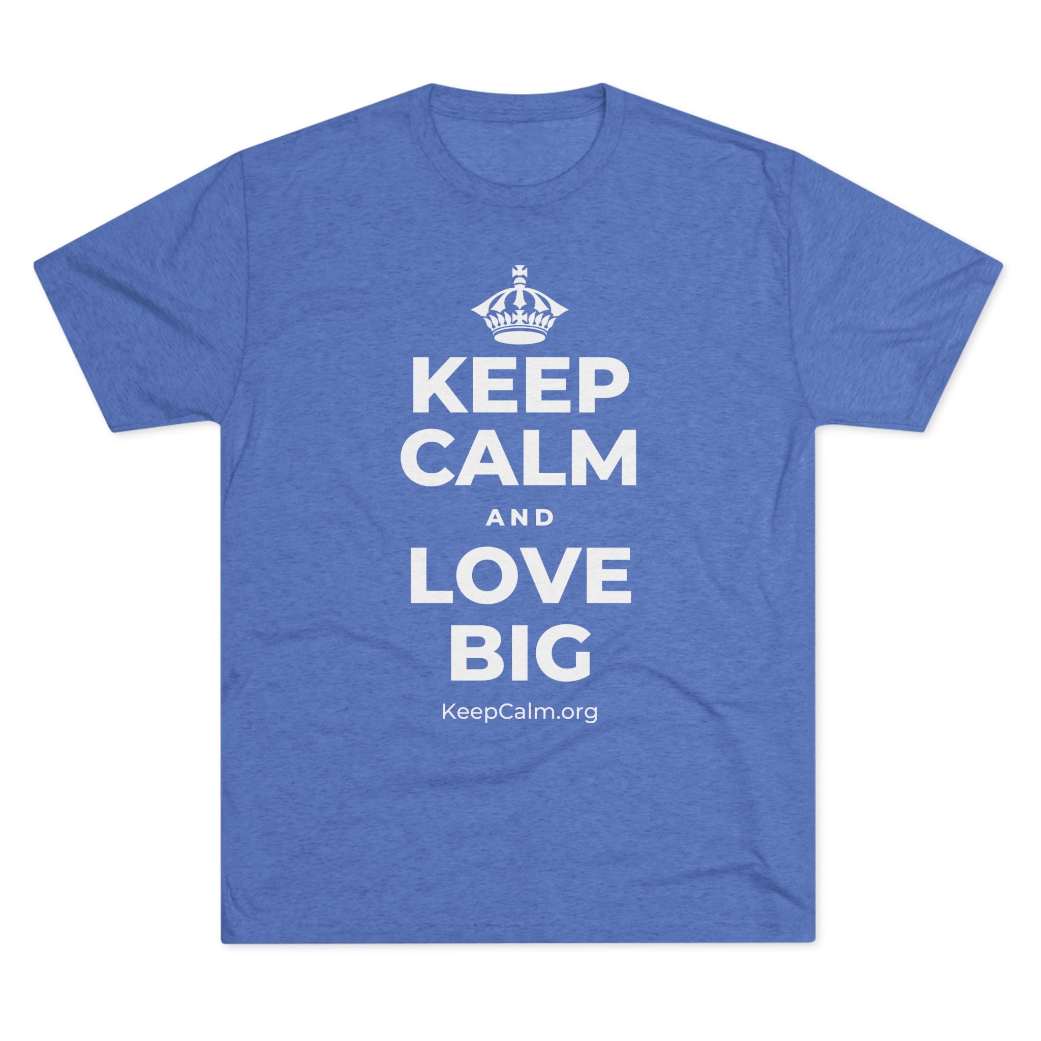 KEEP CALM AND LOVE BIG Tri-Blend Tee