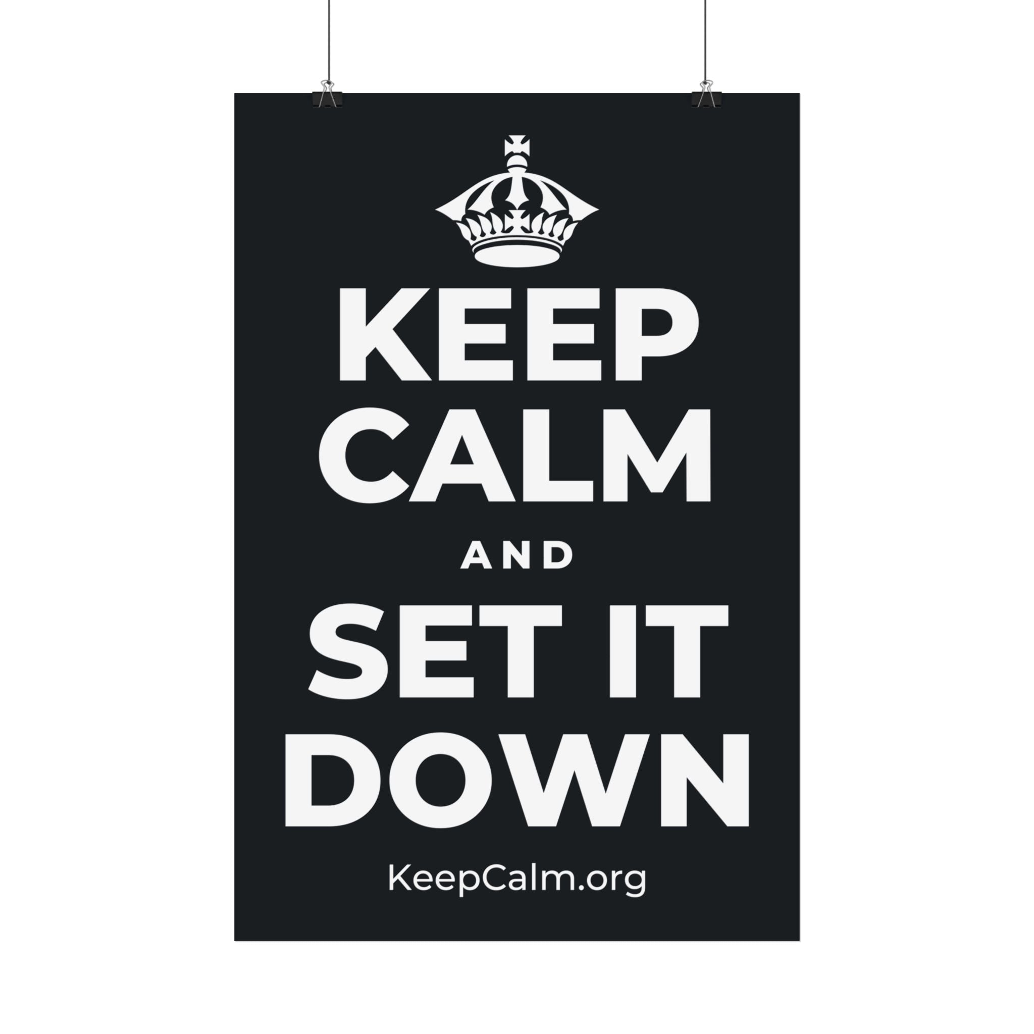KEEP CALM AND SET IT DOWN Satin Poster (Dark)