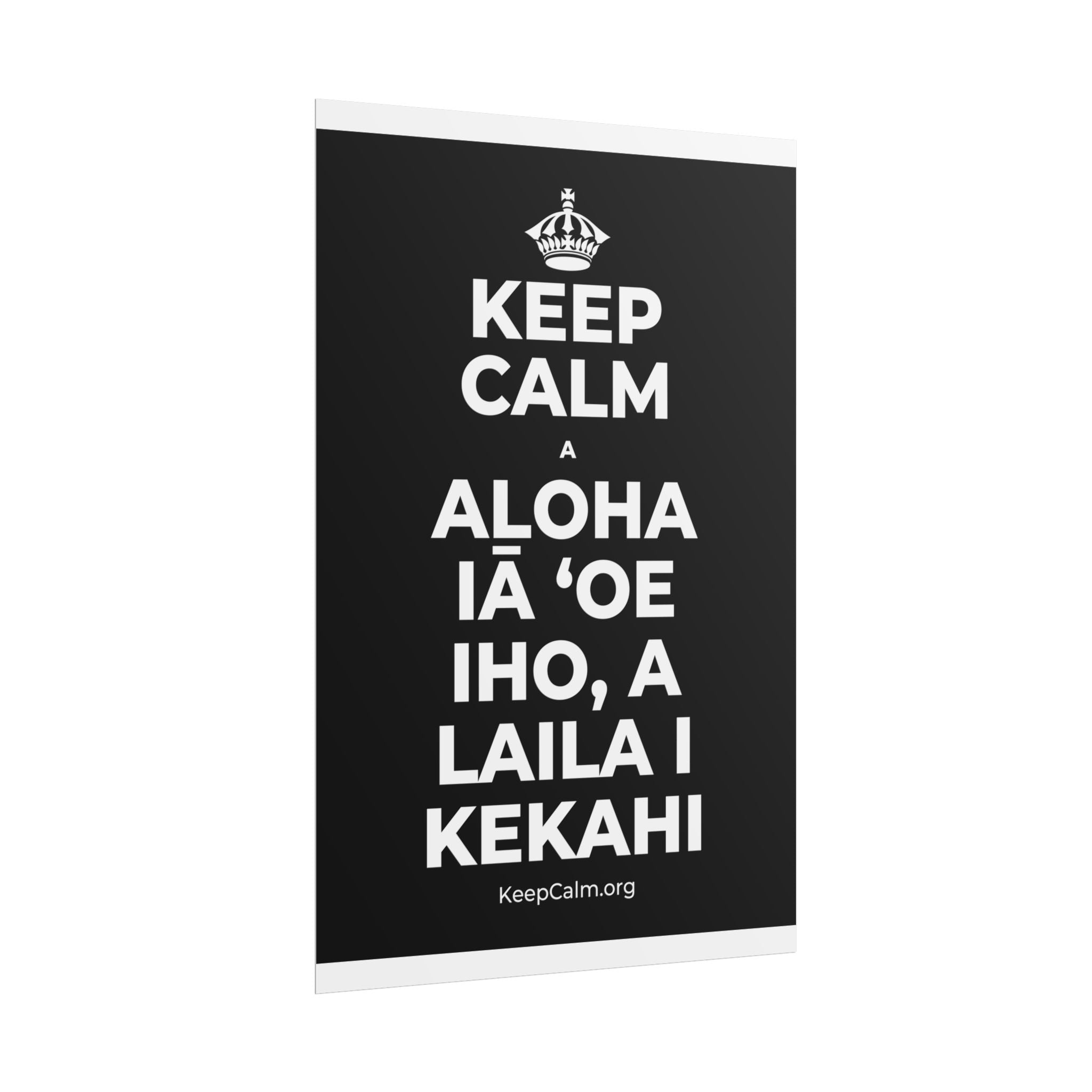 KEEP CALM A ALOHA IĀ ʻOE IHO, A LAILA I KEKAHI Poster