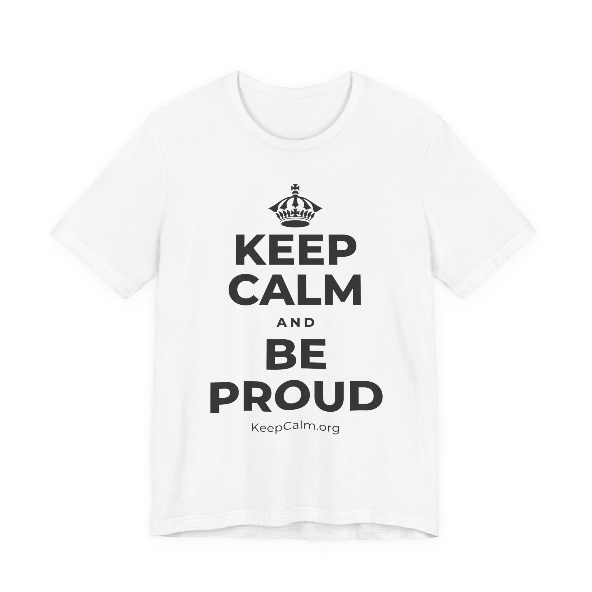 KEEP CALM AND BE PROUD T-Shirt (White–Asphalt)