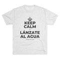 KEEP CALM Y LÁNZATE AL AGUA Tri-Blend Tee