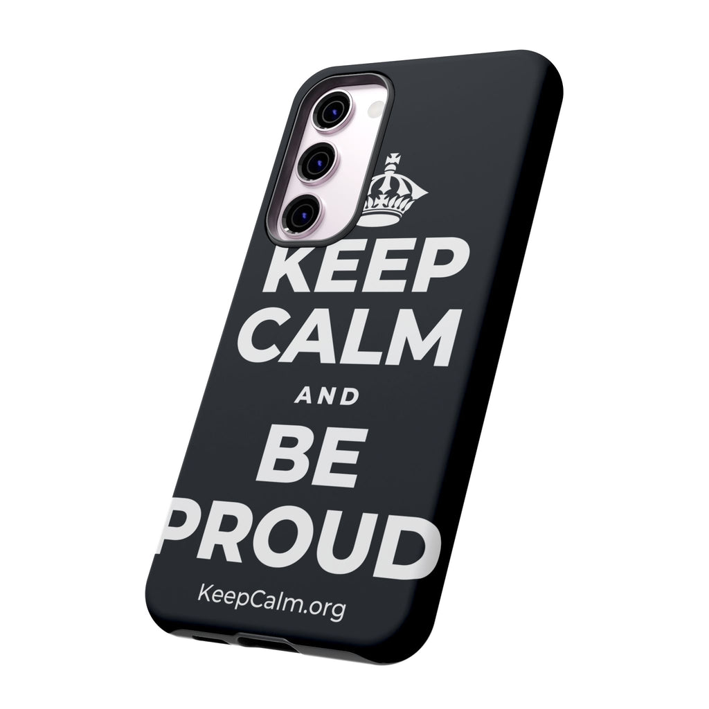 KEEP CALM AND BE PROUD Phone Case (Dark)