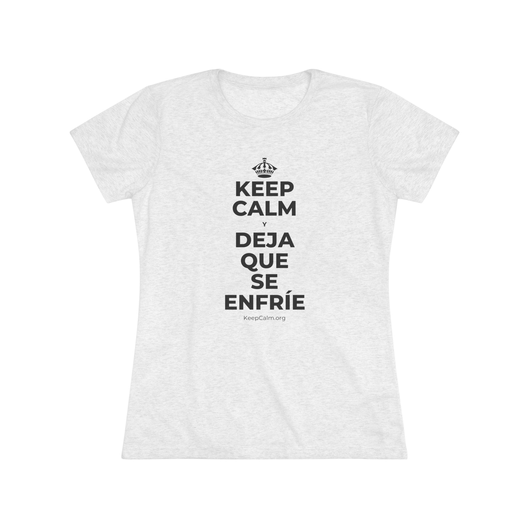 KEEP CALM Y DEJA QUE SE ENFRÍE Women's Tri-Blend Tee