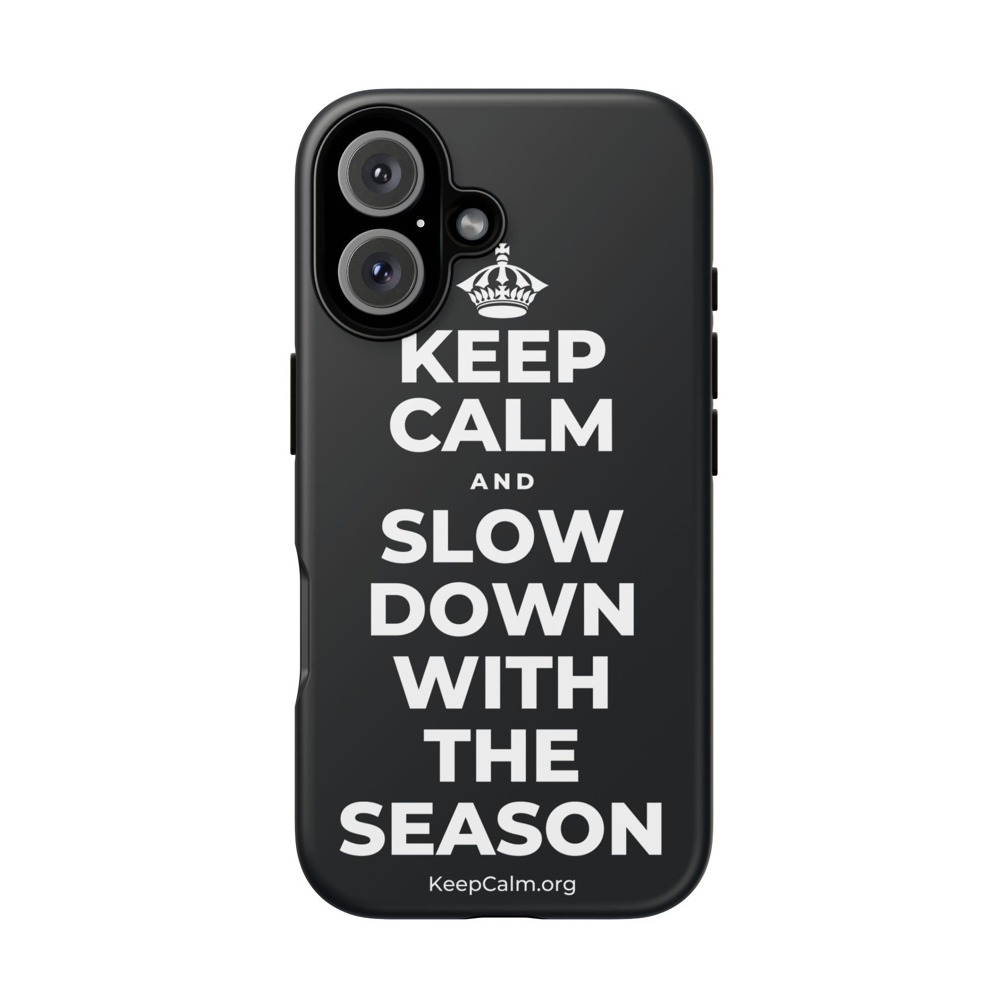 KEEP CALM AND SLOW DOWN WITH THE SEASON Phone Case (Dark)