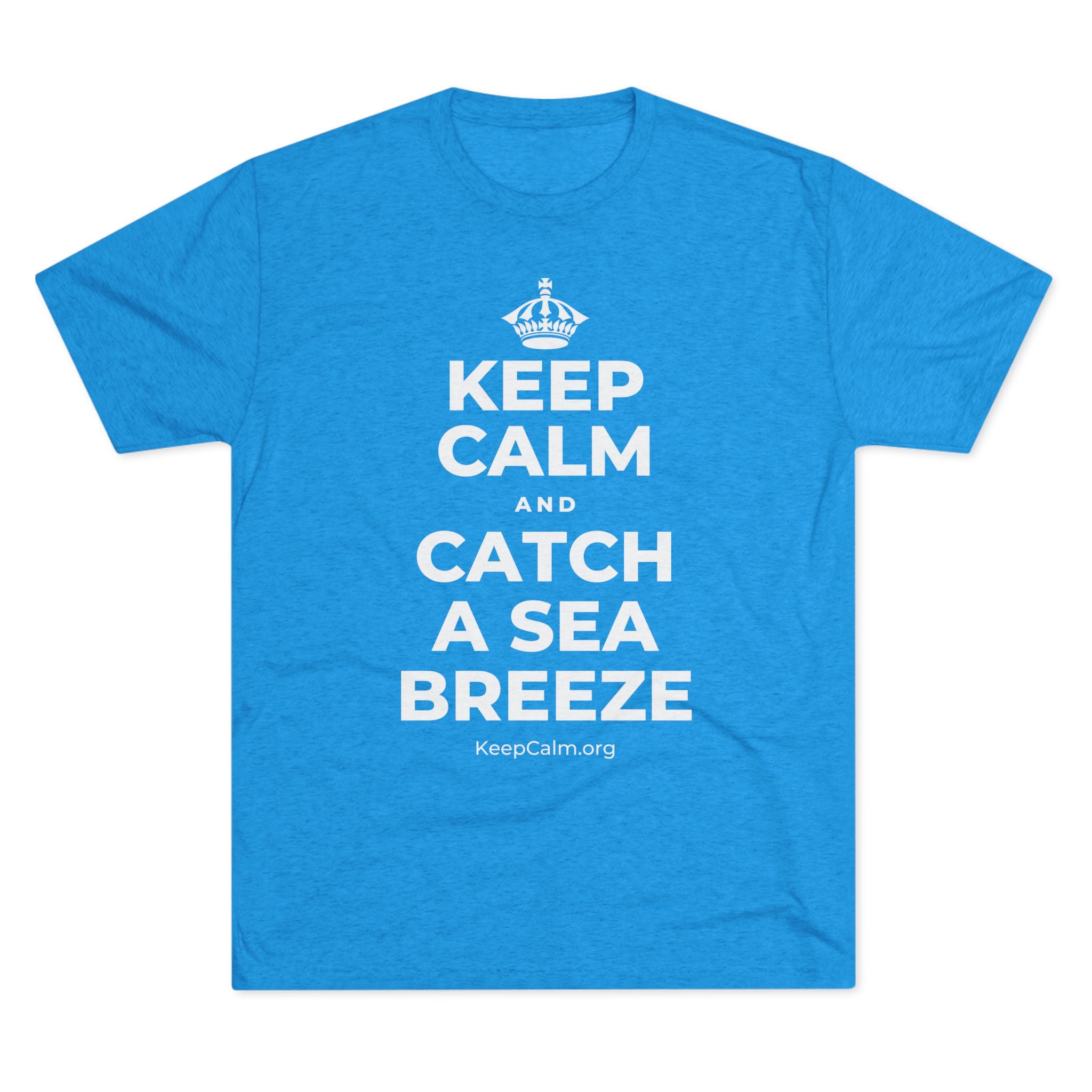 KEEP CALM AND CATCH A SEA BREEZE Tri-Blend Tee