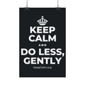 KEEP CALM AND DO LESS, GENTLY Satin Poster (Dark)