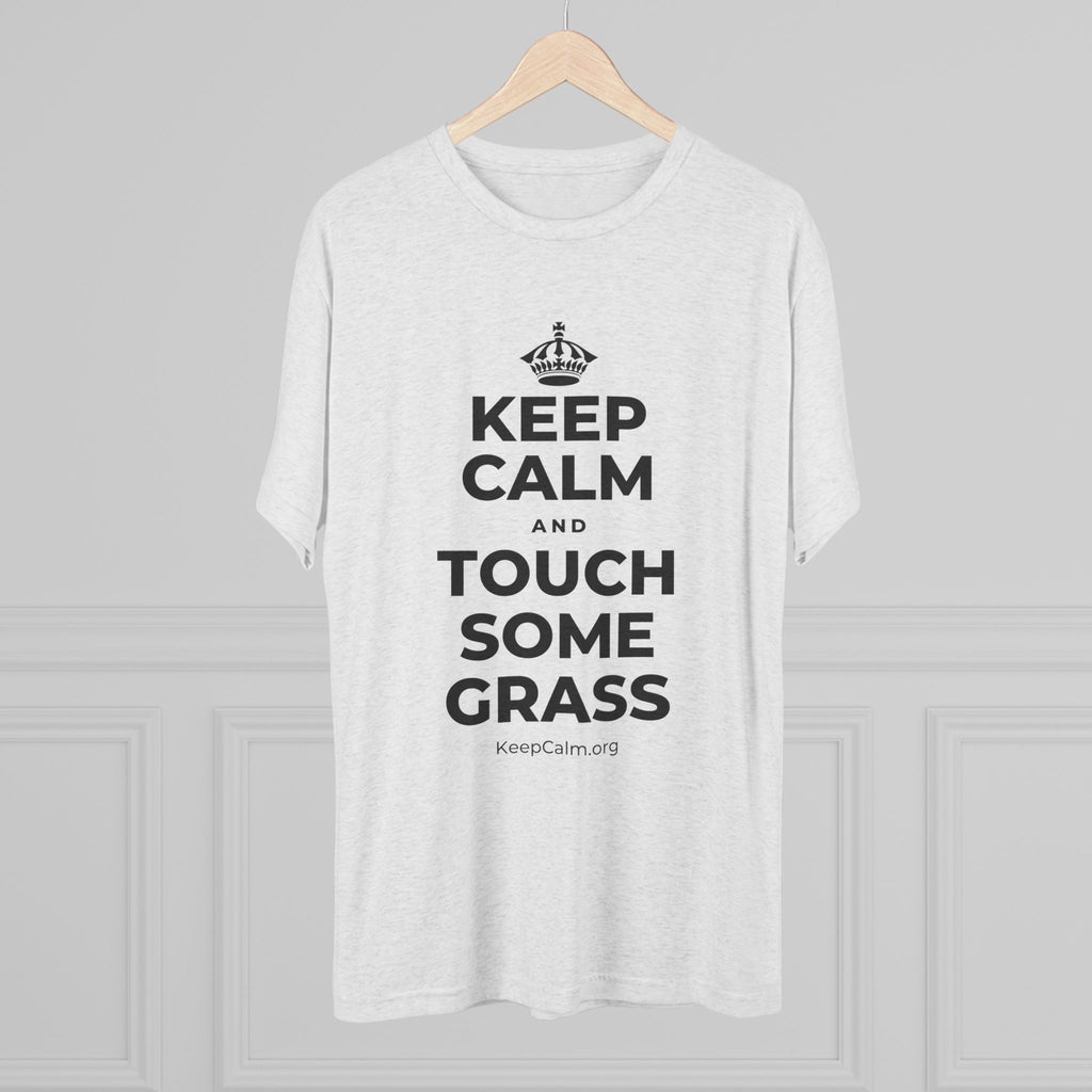 KEEP CALM AND TOUCH SOME GRASS Tri-Blend Tee