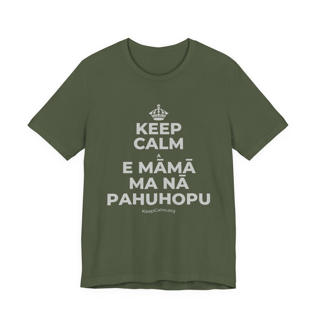 KEEP CALM A E MĀMĀ MA NĀ PAHUHOPU T-Shirt (Military Green–Autumn)